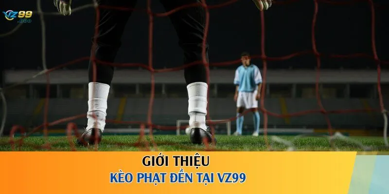 Giới thiệu kèo phạt đền tại VZ99